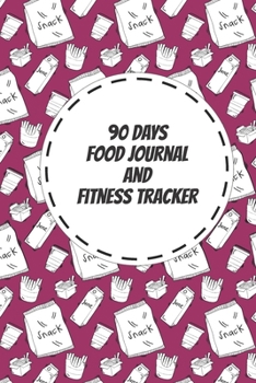 90 DAYS Food Journal and Fitness Tracker: Exercise Daily Activity Goals & Food Journal | Best Version of Yourself, Record Your Meals, Calories, Exercises Log Book Tracker.