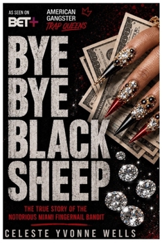 Paperback Bye Bye Black Sheep: The True Story of the Notorious Miami Fingernail Bandit Book