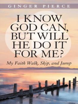 Hardcover I Know God Can, But Will He Do It for Me?: My Faith Walk, Skip, and Jump Book