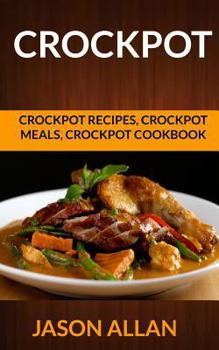 Paperback Crockpot: Crockpot Recipes, Crockpot Meals, Crockpot Cookbook Book
