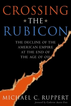 Paperback Crossing the Rubicon: The Decline of the American Empire at the End of the Age of Oil Book