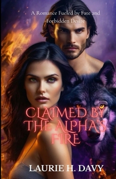 Paperback Claimed by the Alpha's Fire: A Romance Fueled by Fate and Forbidden Desire Book