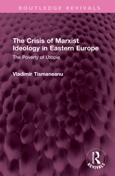 Hardcover The Crisis of Marxist Ideology in Eastern Europe: The Poverty of Utopia Book