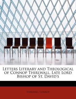 Letters Literary and Theological of Connop Thirlwall, Late Lord Bishop of St David's