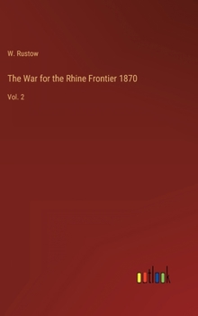 Hardcover The War for the Rhine Frontier 1870: Vol. 2 Book