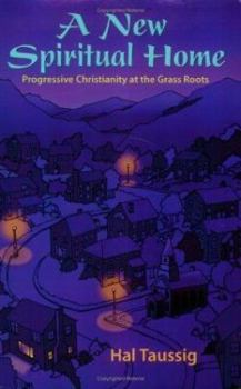 Paperback A New Spiritual Home: Progressive Christianity at the Grass Roots Book