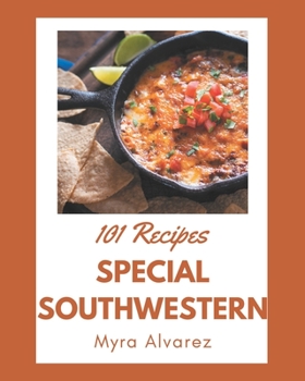 Paperback 101 Special Southwestern Recipes: Let's Get Started with The Best Southwestern Cookbook! Book