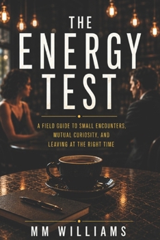 Paperback The Energy Test: A Field Guide to Small Encounters, Mutual Curiosity, and Leaving at the Right Time Book
