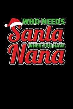 Paperback Who Needs Santa When You Have Nana: Journal / Notebook / Diary Gift - 6"x9" - 120 pages - White Lined Paper - Matte Cover" Book