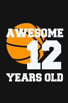 Paperback Awesome 12 Years Old: Birthday Gifts for 12 Years Old Basketball Boys & Girls Book