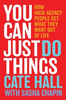 Hardcover You Can Just Do Things: How High-Agency People Get What They Want Out of Life Book