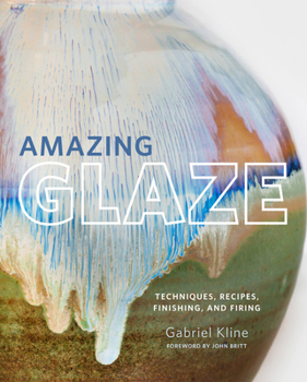 Hardcover Amazing Glaze: Techniques, Recipes, Finishing, and Firing Book