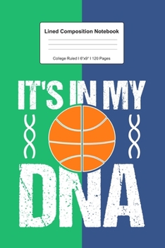 Lined Composition Notebook College Ruled: For It's In My DNA Basketball Gifts I 120 Lined Pages for Writing, School & Studying I Bullet Planer, Diary, Sketch Paper I Planner Book For Adults or Teens