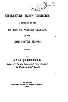 Paperback Reformatory Prison Discipline, as Developed by the Rt. Hon. Sir Walter Crofton in the Irish Convict Prisons Book