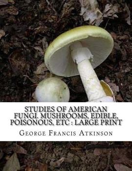 Paperback Studies of American Fungi. Mushrooms, Edible, Poisonous, etc: Large Print Book