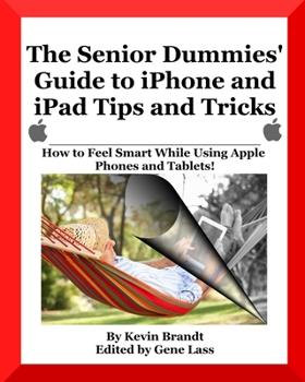 Paperback The Senior Dummies' Guide to iPhone and iPad Tips and Tricks: How to Feel Smart While Using Apple Phones and Tablets [Large Print] Book
