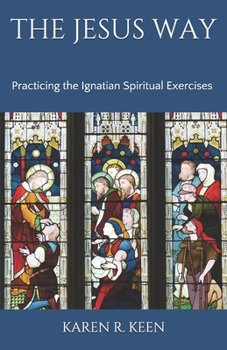 Paperback The Jesus Way: Practicing the Ignatian Spiritual Exercises: A 19th Annotation Retreat in Daily Life Book