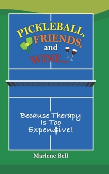 Paperback Pickleball, Friends, And Wine ... Because Therapy Is Too Expensive! Book