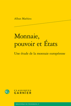 Monnaie, Pouvoir Et Etats: Une Etude de la Monnaie Europeenne