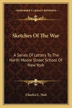 Paperback Sketches Of The War: A Series Of Letters To The North Moore Street School Of New York Book