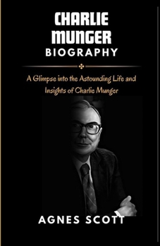 Paperback Charlie Munger: A glimpse into the astounding life and insights of Charlie Munger. Book