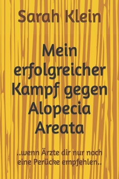 Paperback Mein erfolgreicher Kampf gegen Alopecia Areata: ..wenn Ärzte dir nur noch eine Perücke empfehlen.. [German] Book