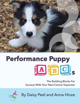 Paperback Performance Puppy ABCs: The Building Blocks For Success With Your Next Canine Superstar Book