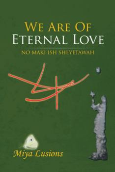 Paperback We Are of Eternal Love: No Maki Ish Sheyetawah Book