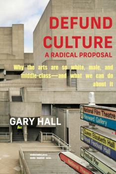 Paperback Defund Culture: A Radical Proposal (Media Manifold) Book