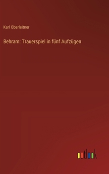 Behram: Trauerspiel in fünf Aufzügen (German Edition)