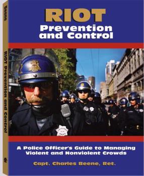 Paperback Riot Prevention and Control: A Police Officer's Guide to Managing Violent and Nonviolent Crowds Book