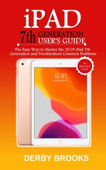 Paperback iPad 7th Generation User's Guide: The Easy Way to Master the 2019 iPad 7th Generation and Troubleshoot Common Problems Book