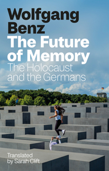 Hardcover The Future of Memory: The Holocaust and the Germans Book