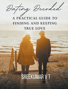 Paperback Dating Decoded: A Practical Guide to Finding and Keeping True Love Book