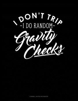 Paperback I Dont Trip I Do Random Gravity Checks: Cornell Notes Notebook Book