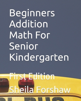 Paperback Beginners Addition Math For Senior Kindergarten: First Edition Book