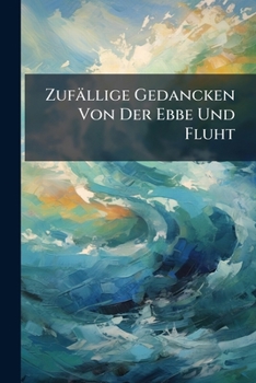 Paperback Zufällige Gedancken Von Der Ebbe Und Fluht Book