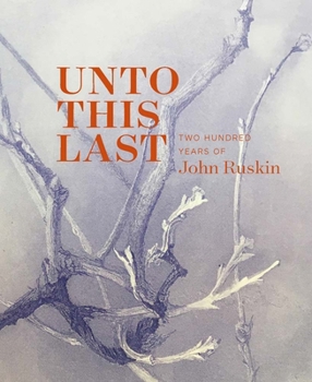 Hardcover Unto This Last: Two Hundred Years of John Ruskin Book