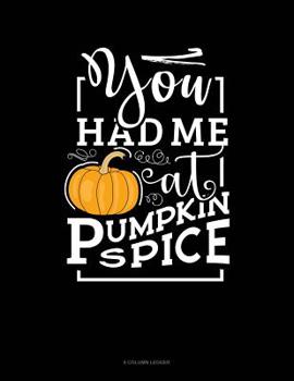 Paperback You Had Me At Pumpkin Spice: 8 Column Ledger Book