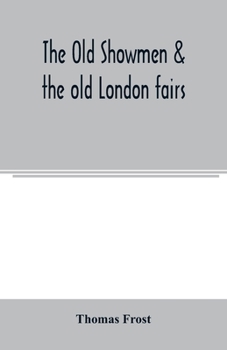 Old Showmen & the Old London Fairs