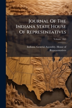 Paperback Journal Of The Indiana State House Of Representatives; Volume 1865 Book