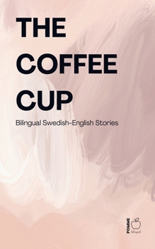 The Coffee Cup: Bilingual Swedish-English Stories