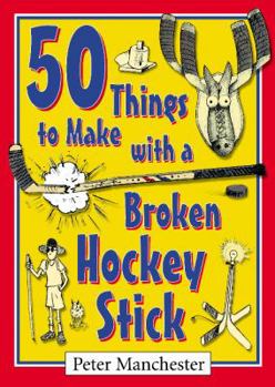 Paperback 50 Things to Make with a Broken Hockey Stick Book