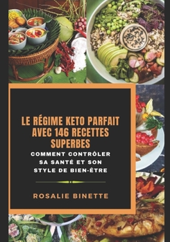 Le R?gime Keto Parfait Avec 146 Recettes Superbes: Comment contr?ler sa sant? et son style de bien-?tre