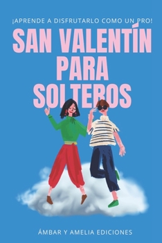 Paperback San Valentín para solteros: ¡Aprende a disfrutarlo como un pro! [Spanish] Book