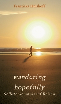 wandering hopefully: Selbsterkenntnis auf Reisen (German Edition)