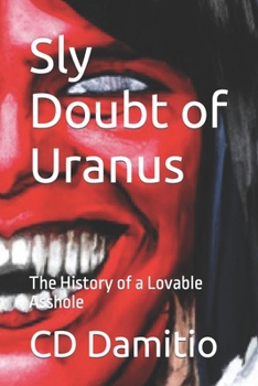 Paperback Sly Doubt of Uranus: The History of a Lovable Asshole Book
