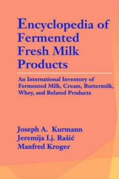 Hardcover Encyclopedia of Fermented Fresh Milk Products: An International Inventory of Fermented Milk, Cream, Buttermilk, Whey, and Related Products Book