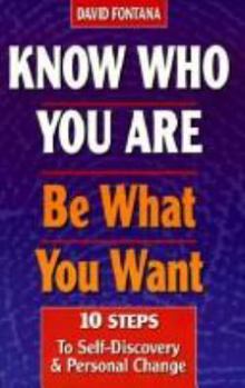Paperback Know Who You Are, Be What You Want: 10 Steps to Self-Discovery and Personal Change Book