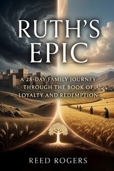 Ruth's Epic: A 28-Day Family Journey Through the Book of Loyalty and Redemption (The Epic Series)